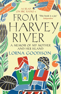 From Harvey River: A Memoir Of My Mother And Her Island by Lorna Goodison
