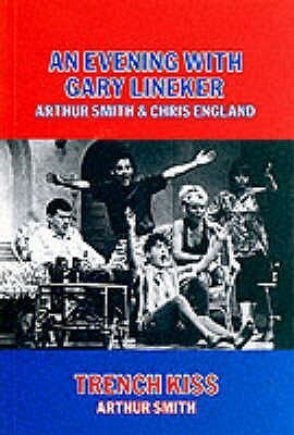 An Evening With Gary Lineker & Trench Kiss by Chris England, Arthur Smith