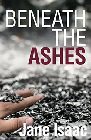 Beneath the Ashes by Jane Isaac