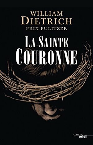 La Sainte Couronne by William Dietrich