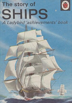 The Story of Ships by Richard Bowood