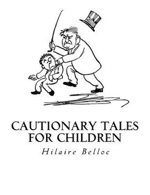 Cautionary Tales for Children by Hilaire Belloc, B. T. B