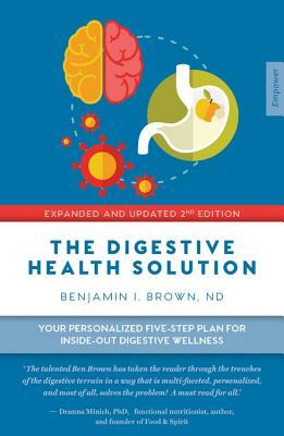 The Digestive Health Solution - Expanded & Updated 2nd Edition: Your Personalized Five-Step Plan for Inside-Out Digestive Wellness by Benjamin Brown