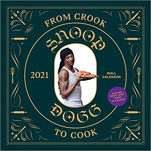 From Crook to Cook 2021 Wall Calendar: by Snoop Dogg