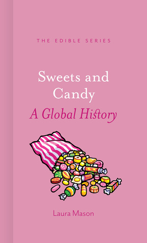 Sweets and Candy: A Global History by Laura Mason