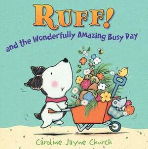 Ruff!: And the Wonderfully Amazing Busy Day by Caroline Jayne Church