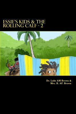 Essie's Kids & the Rolling Calf - 2: Island Style Storybook by Luke Am Brown, Berthalicia Fonseca Brown