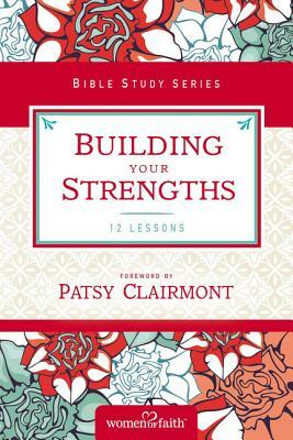 Building Your Strengths: Who Am I in God's Eyes? (and What Am I Supposed to Do about It?) by Women of Faith