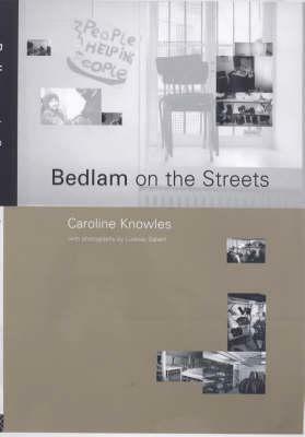 Bedlam on the Streets by Caroline Knowles