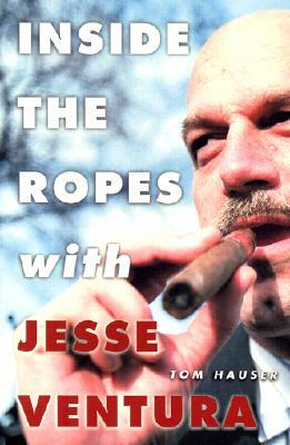 Inside the Ropes with Jesse Ventura by Tom Hauser