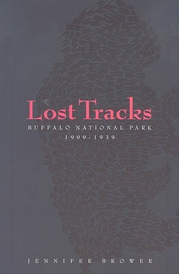 Lost Tracks: National Buffalo Park, 1909-1939 by Jennifer Brower