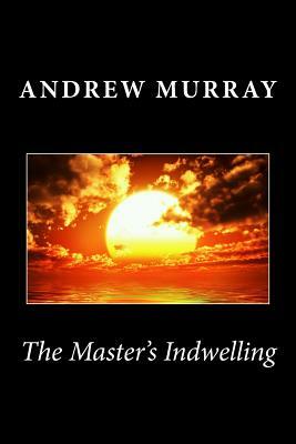 The Master's Indwelling by Andrew Murray