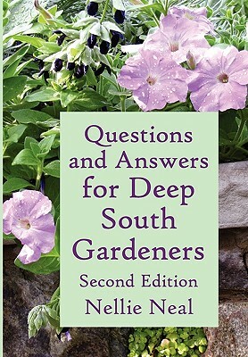 Questions and Answers for Deep South Gardeners, Second Edition by Nellie Neal