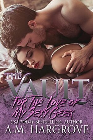 For The Love of My Sexy Geek by A.M. Hargrove