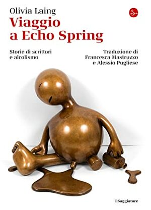Viaggio a Echo Spring. Storie di scrittori e alcolismo by Francesca Mastruzzo, Alessio Pugliese, Olivia Laing