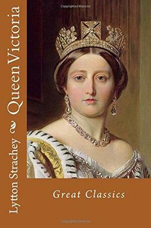 Queen Victoria: Great Classics by Lytton Strachey