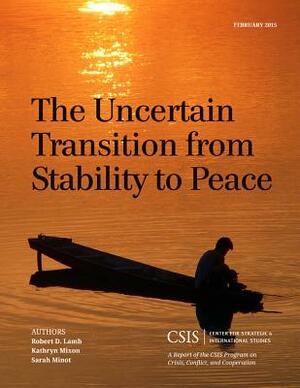 The Uncertain Transition from Stability to Peace by Kathryn Mixon, Sarah Minot, Robert D. Lamb