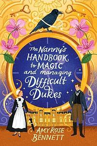 The Nanny's Handbook for Magic and Managing Difficult Dukes by Amy Rose Bennett