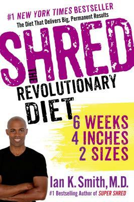 Shred: The Revolutionary Diet: 6 Weeks, 4 Inches, 2 Sizes by Ian K. Smith