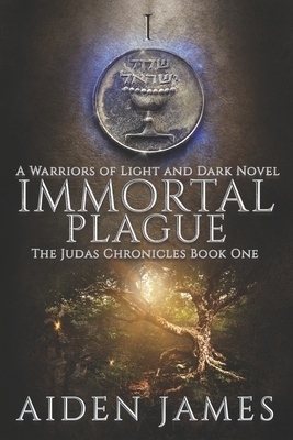 Immortal Plague: A Warriors of Light and Dark Novel by Aiden James