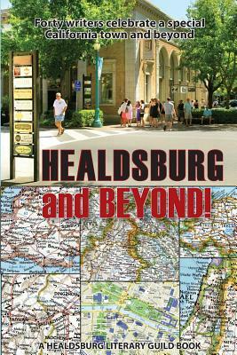 Healdsburg and Beyond!: Forty Writers Celebrate a Special California Town and Beyond by Mary Adler, And Thirty Others