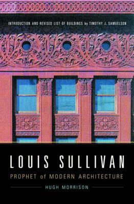 Louis Sullivan: Prophet of Modern Architecture by Hugh Morrison