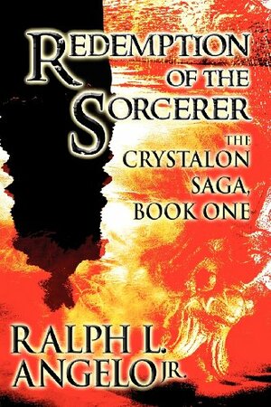 Redemption of the Sorcerer, The Crystalon Saga, Book one by Ralph L. Angelo Jr.