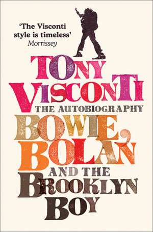 Tony Visconti: The Autobiography: Bowie, Bolan and the Brooklyn Boy by Tony Visconti, Morrissey
