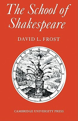 The School of Shakespeare: The Influence of Shakespeare on English Drama 1600-42 by David L. Frost