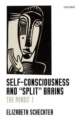 Self-Consciousness and 'split' Brains: The Minds' I by Elizabeth Schechter