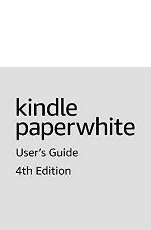 Kindle Paperwhite User's Guide, 4th Edition by Amazon