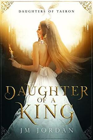 Daughter of a King by J.M. Jordan