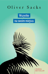 Wszystko na swoim miejscu. Pierwsze miłości i ostatnie opowieści by Oliver Sacks