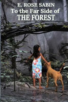 To the Far Side of the Forest by E. Rose Sabin