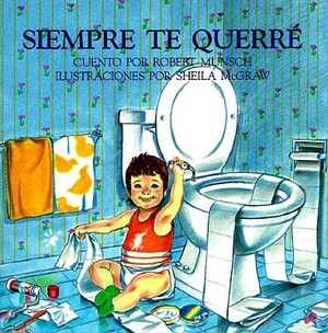 Siempre Te Querre = Love You Forever by Robert Munsch