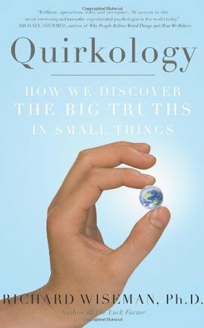 Quirkology: How We Discover the Big Truths in Small Things by Richard Wiseman