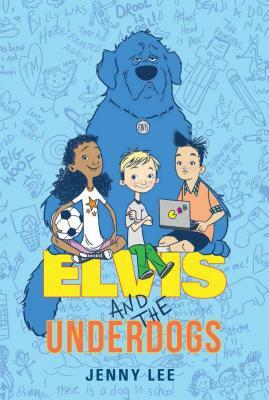 Elvis and the Underdogs by Jenny Lee
