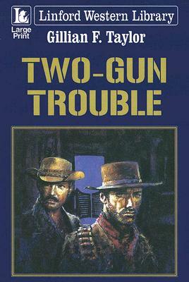 Two-Gun Trouble by Gillian F. Taylor