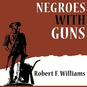 Negroes with Guns by Robert F. Williams