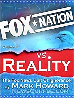 Fox Nation vs. Reality: The Fox News Cult of Ignorance by Mark Howard