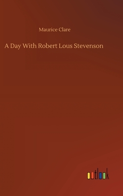 A Day With Robert Lous Stevenson by Maurice Clare