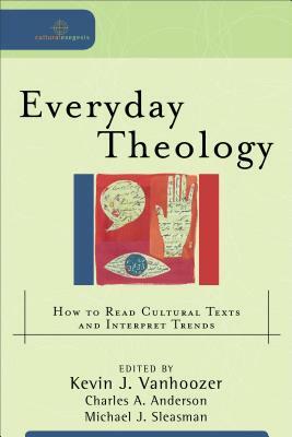 Everyday Theology: How to Read Cultural Texts and Interpret Trends by 