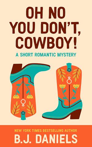 Oh No You Don't, Cowboy! by B.J. Daniels