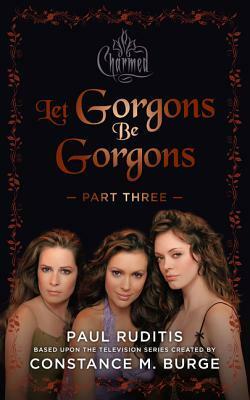 Charmed: Let Gorgons Be Gorgons Part 3: Charmed Series #2 by Paul Ruditis