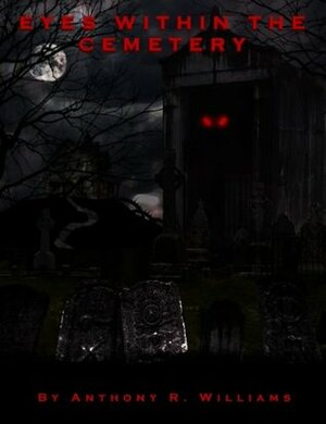 Eyes Within the Cemetery by Anthony Williams