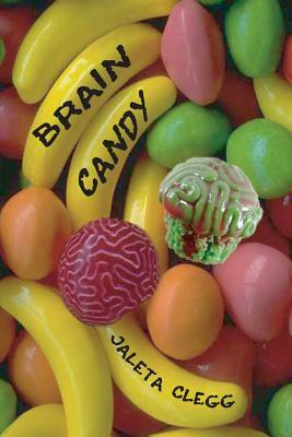 Brain Candy: 18 Tales of Silly and Not-so-silly Horror by Jaleta Clegg