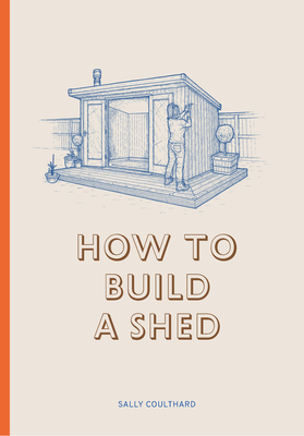 How to Build a Shed by Sally Coulthard