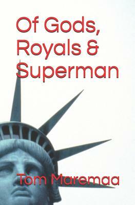 Of Gods, Royals and Superman, a Novel by Tom Maremaa