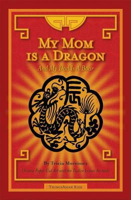 My Mom Is a Dragon: And My Dad Is a Boar by Tricia Morrissey