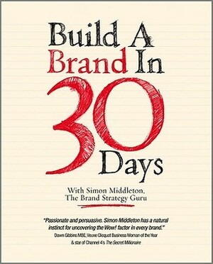 Build a Brand in 30 Days: With Simon Middleton, the Brand Strategy Guru by Simon Middleton